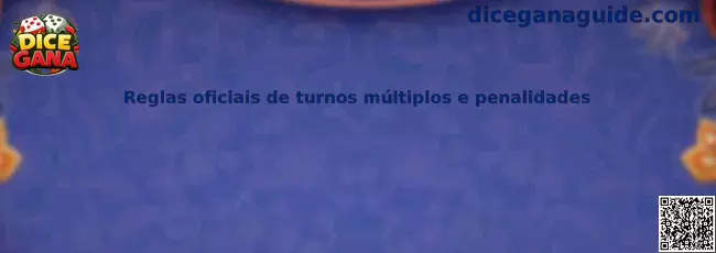 Reglas oficiales de turnos múltiples y penalidades de Dice Gana